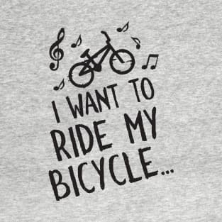 I Want To Ride My Bicycle T-Shirt